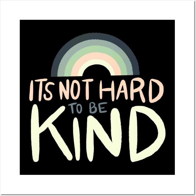 It's Not Hard to be Kind by Oh So Graceful Wall Art by Oh So Graceful